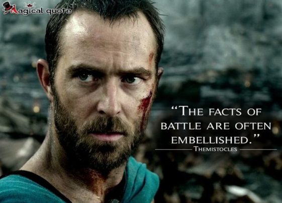Famous Movie Quotes : The facts of battle are often embellished