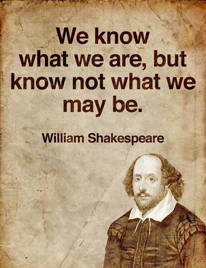 Famous Shakespeare Quotes : We know what we are - Tap to see more Most